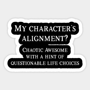 My Character's Alignment? Chaotic Awesome... Sticker